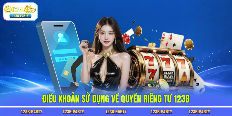 Điều khoản sử dụng về quyền riêng tư 123B