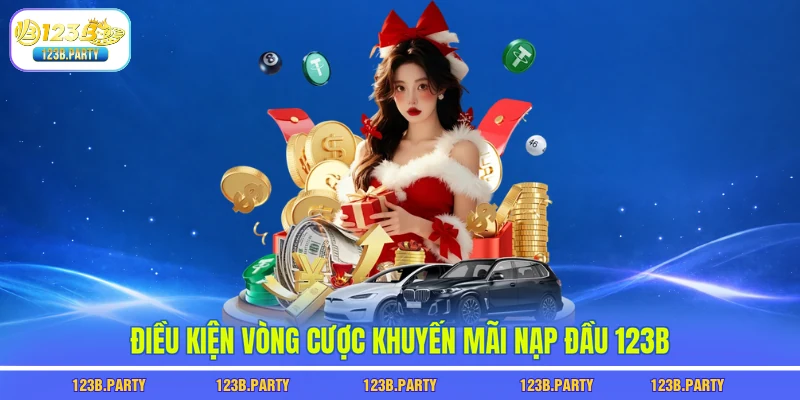 Điều kiện vòng cược khuyến mãi nạp đầu 123B