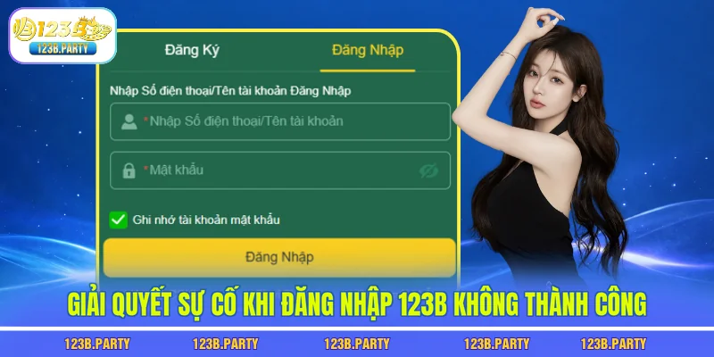 Giải quyết sự cố khi đăng nhập 123B không thành công