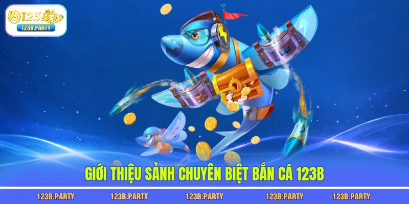 Giới thiệu sảnh chuyên biệt bắn cá 123B