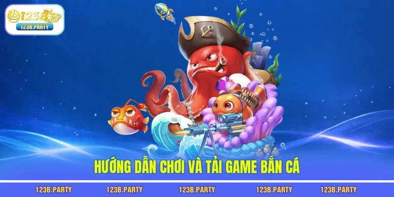 Hướng dẫn chơi và tải game bắn cá