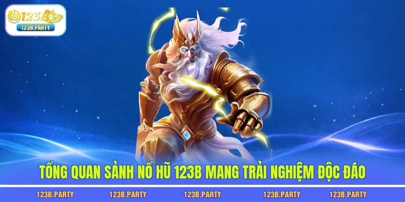 Tổng quan sảnh nổ hũ 123B mang trải nghiệm độc đáo