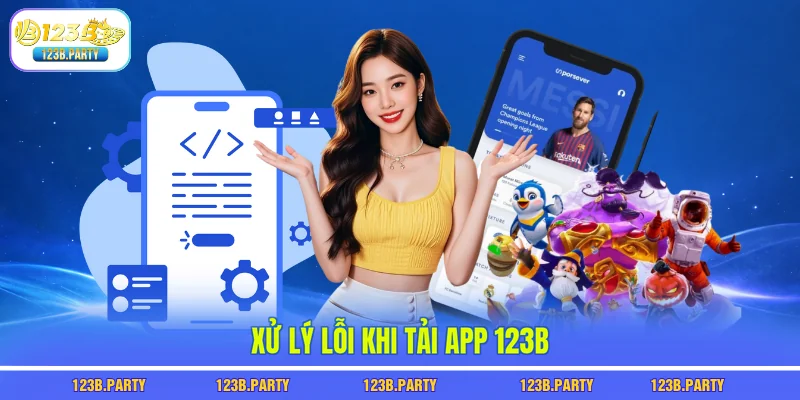 Xử lý lỗi khi tải app 123B
